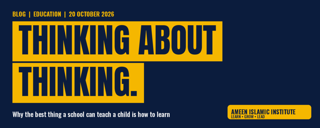 Thinking About Thinking: why the best thing a school can teach a child is how to learn. Ameen Islamic Institute blog header, 20 October 2026.