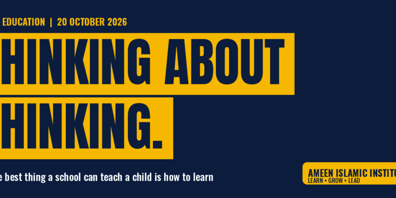 Thinking About Thinking: why the best thing a school can teach a child is how to learn. Ameen Islamic Institute blog header, 20 October 2026.